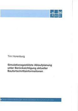 Simulationsgestützte Ablaufplanung unter Berücksichtigung aktueller Baufortschrittsinformationen von Horenburg,  Tim