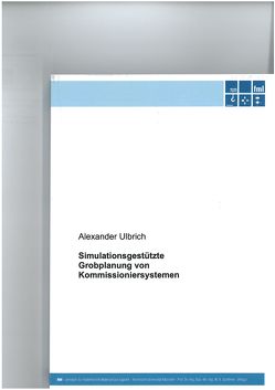 Simulationsgestützte Grobplanung von Kommissioniersystemen von Ulbrich,  Alexander
