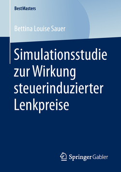 Simulationsstudie zur Wirkung steuerinduzierter Lenkpreise von Sauer,  Bettina Louise