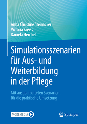 Simulationsszenarien für Aus- und Weiterbildung in der Pflege von Herchet,  Daniela, Kreiss,  Victoria, Steinacker,  Anna Christine