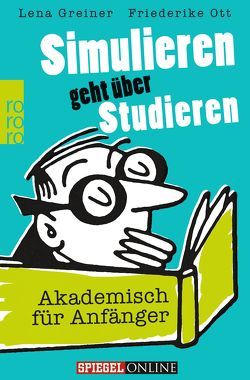 Simulieren geht über Studieren von Greiner,  Lena, Landschulz,  Dorthe, Ott,  Friederike