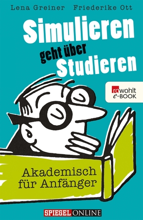 Simulieren geht über Studieren von Greiner,  Lena, Landschulz,  Dorthe, Ott,  Friederike