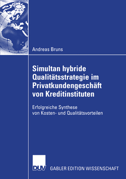 Simultan hybride Qualitätsstrategie im Privatkundengeschäft von Kreditinstituten von Bruns,  Andreas, Seuring,  Prof. Dr. Stefan