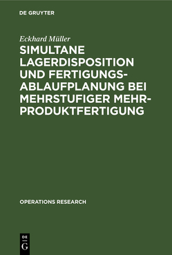 Simultane Lagerdisposition und Fertigungsablaufplanung bei mehrstufiger Mehrproduktfertigung von Müller,  Eckhard