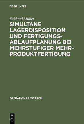 Simultane Lagerdisposition und Fertigungsablaufplanung bei mehrstufiger Mehrproduktfertigung von Müller,  Eckhard