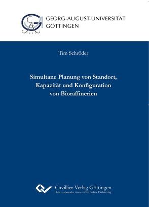 Simultane Planung von Standort, Kapazität und Konfiguration von Bioraffinerien von Schröder,  Tim