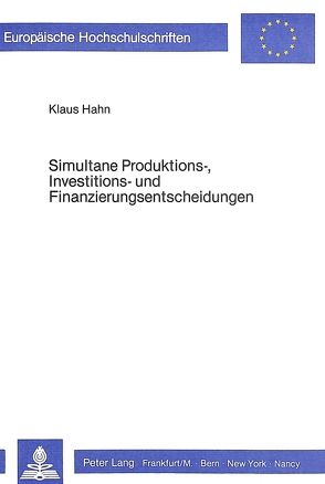 Simultane Produktions-, Investitions- und Finanzierungsentscheidungen von Hahn,  Klaus