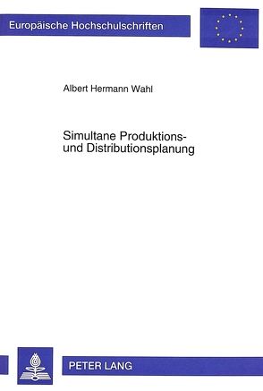 Simultane Produktions- und Distributionsplanung von Wahl,  Albert