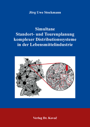 Simultane Standort- und Tourenplanung komplexer Distributionssysteme in der Lebensmittelindustrie von Stockmann,  Jörg Uwe