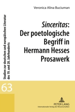 Sinceritas: Der poetologische Begriff in Hermann Hesses Prosawerk von Buciuman,  Veronica Alina