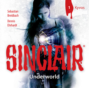 SINCLAIR – Underworld: Folge 01 von Breidbach,  Sebastian, Ehrhardt,  Dennis, Kellner,  Stephanie, Liebrecht,  Torben