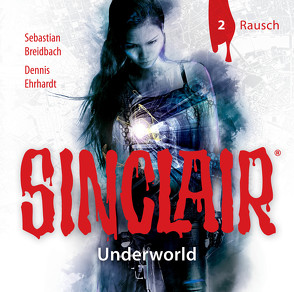 SINCLAIR – Underworld: Folge 02 von Breidbach,  Sebastian, Ehrhardt,  Dennis, Kellner,  Stephanie, Liebrecht,  Torben