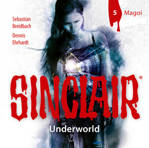 SINCLAIR – Underworld: Folge 05 von Breidbach,  Sebastian, Ehrhardt,  Dennis, Kellner,  Stephanie, Liebrecht,  Torben