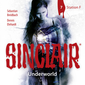 SINCLAIR – Underworld: Folge 07 von Breidbach,  Sebastian, Ehrhardt,  Dennis, Kellner,  Stephanie, Liebrecht,  Torben