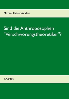 Sind die Anthroposophen „Verschwörungstheoretiker“? von Heinen-Anders,  Michael