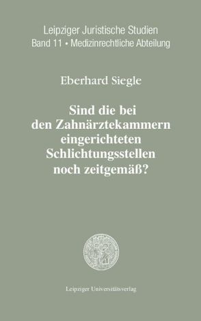 Sind die bei den Zahnärztekammern eingerichteten Schlichtungsstellen noch zeitgemäß? von Siegle,  Eberhard