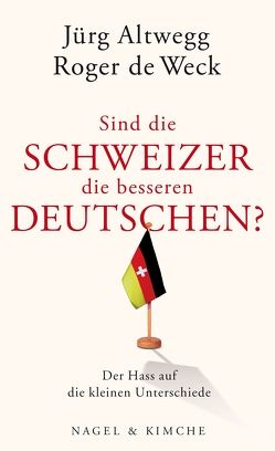 Sind die Schweizer die besseren Deutschen? von Altwegg,  Jürg, de Weck,  Roger