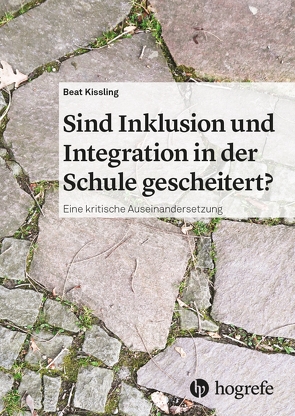 Sind Inklusion und Integration in der Schule gescheitert? von Kissling,  Beat