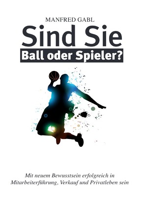 Sind Sie Ball oder Spieler von Gabl,  Manfred