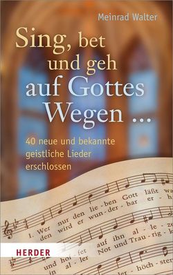 Sing, bet und geh auf Gottes Wegen … von Walter,  Meinrad