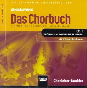 Sing & Swing – Das Chorbuch. CD 1 „Fröhlich klingen uns’re Lieder“. 42 Choraufnahmen von Maierhofer,  Lorenz