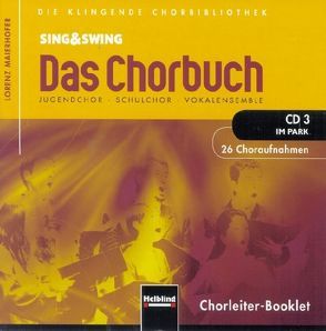 Sing & Swing – Das Chorbuch. CD 3 „Im Park“. 26 Choraufnahmen von Maierhofer,  Lorenz
