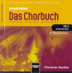 Sing & Swing – Das Chorbuch. CD 5 „Si ma ma kaa“. 32 Choraufnahmen von Maierhofer,  Lorenz