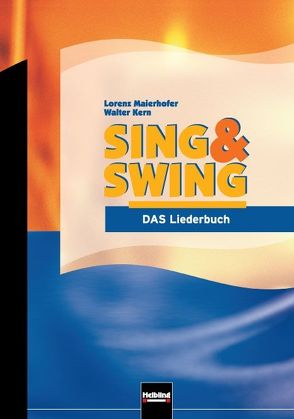Sing & Swing – DAS Liederbuch / ALTE Ausgabe von Kern,  Walter, Maierhofer,  Lorenz