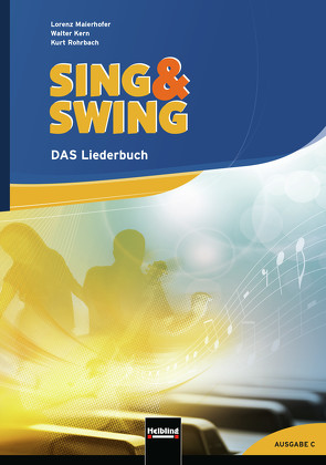 Sing & Swing DAS Liederbuch. Ausgabe Schweiz von Kern,  Walter, Maierhofer,  Lorenz, Rohrbach,  Kurt