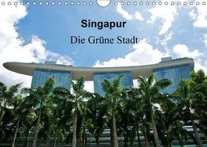 Singapur – Die grüne Stadt (Wandkalender 2018 DIN A4 quer) von Wittstock,  Ralf