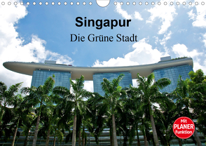 Singapur – Die Grüne Stadt (Wandkalender 2021 DIN A4 quer) von Wittstock,  Ralf