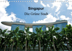 Singapur – Die grüne Stadt (Wandkalender 2023 DIN A4 quer) von Wittstock,  Ralf
