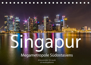 Singapur – Megametropole Südostasiens (Tischkalender 2023 DIN A5 quer) von Straub (straubsphoto),  Alexander