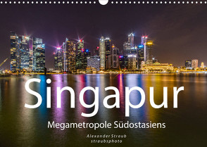 Singapur – Megametropole Südostasiens (Wandkalender 2023 DIN A3 quer) von Straub (straubsphoto),  Alexander