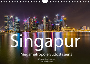 Singapur – Megametropole Südostasiens (Wandkalender 2023 DIN A4 quer) von Straub (straubsphoto),  Alexander