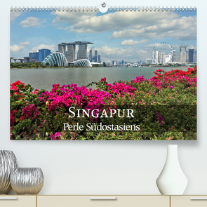 Singapur – Perle Südostasiens (Premium, hochwertiger DIN A2 Wandkalender 2021, Kunstdruck in Hochglanz) von Nadler M.A.,  Alexander