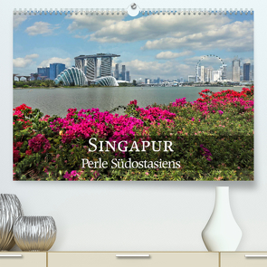 Singapur – Perle Südostasiens (Premium, hochwertiger DIN A2 Wandkalender 2022, Kunstdruck in Hochglanz) von Nadler M.A.,  Alexander