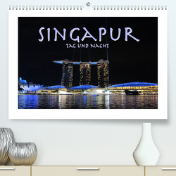 Singapur. Tag und Nacht (Premium, hochwertiger DIN A2 Wandkalender 2023, Kunstdruck in Hochglanz) von Styppa,  Robert