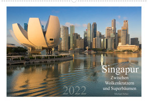Singapur: Zwischen Wolkenkratzern und Superbäumen (Wandkalender 2022 DIN A2 quer) von Heber,  Michael