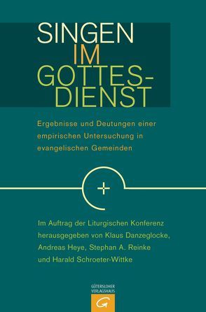Singen im Gottesdienst von Danzeglocke,  Klaus, Heye,  Andreas, Liturgische Konferenz, Reinke,  Stephan A., Schroeter-Wittke,  Harald
