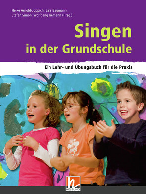 Singen in der Grundschule von Arnold-Joppich,  Heike, Baumann,  Lars, Simon,  Stefan, Tiemann,  Wolfgang