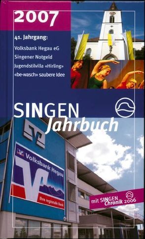 SINGEN Jahrbuch 2007 von Binder,  Hermann, Ehret,  Oliver, Fröhlich,  Johannes, Grieshaber,  Barbara, Helpap,  Burkhard, Hense,  Theo, Kappes,  Reinhild, Kessinger,  Roland, Möll,  Walter, Peter,  Klaus M, Probst,  Axel, Weber,  Dietmar, Wilhelm,  Daniel, Wöllper,  Jörg