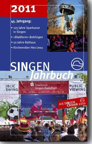 SINGEN Jahrbuch 2011 von Brosig,  Reinhard, Flügel,  Hans, Fröhlich,  Johannes, Glunk,  Karl, Grundler,  Roland, Johann,  Dietmar, Kalb,  Torsten, Kappes,  Reinhild, Klaiber,  Alfred, Peter,  Klaus-Michael, Philipp,  Rebekka, Relling,  Thomas, Scheufele,  Catharina, Schrott,  Walafried, Waibel,  Wilhelm J, Weber,  Dietmar, Wirth,  Volker