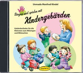 Singen und spielen mit Kindergebärden (CD) von Kindel,  Unmada Manfred