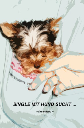 Single mit Hund sucht … von Dreamland,  Angela