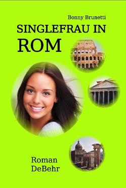 Singlefrau in Rom – nicht lang allein in Italien von Brunetti,  Bonny, DeBehr,  Verlag