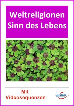 Sinn des Lebens und Weltreligionen im Vergleich (mit eingebetteten Videosequenzen) – digitales Buch für die Schule, anpassbar auf jedes Niveau von Park Körner GmbH