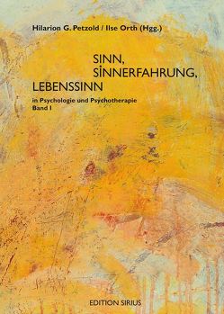 Sinn, Sinnerfahrung, Lebenssinn in Psychologie und Psychotherapie von Orth,  Ilse, Petzold,  Hilarion G.