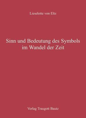 Sinn und Bedeutung des Symbols im Wandel der Zeit von Eltz,  Lieselotte von