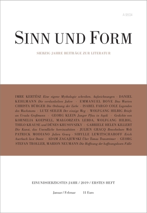 Sinn und Form 1/2019 von Bove,  Emmanuel, Bürger,  Christa, Cole,  Isabel Fargo, Hilbig,  Wolfgang, Kehlmann,  Daniel, Kertész,  Imre, Killert,  Gabriele Helen, Klein,  Georg, Koepsell,  Kornelia, Krause,  Thilo, Krusovszky,  Denes, Lebda,  Małgorzata, Lewitscharoff,  Sibylle, Modiano,  Patrick, Neumann,  Marion, Seiler,  Lutz, Troller,  Georg Stefan, Zagajewski,  Adam